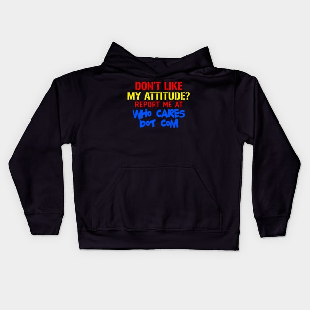 Don't Like My Attitude Report Me At Who Cares Dot Com Kids Hoodie by VintageArtwork